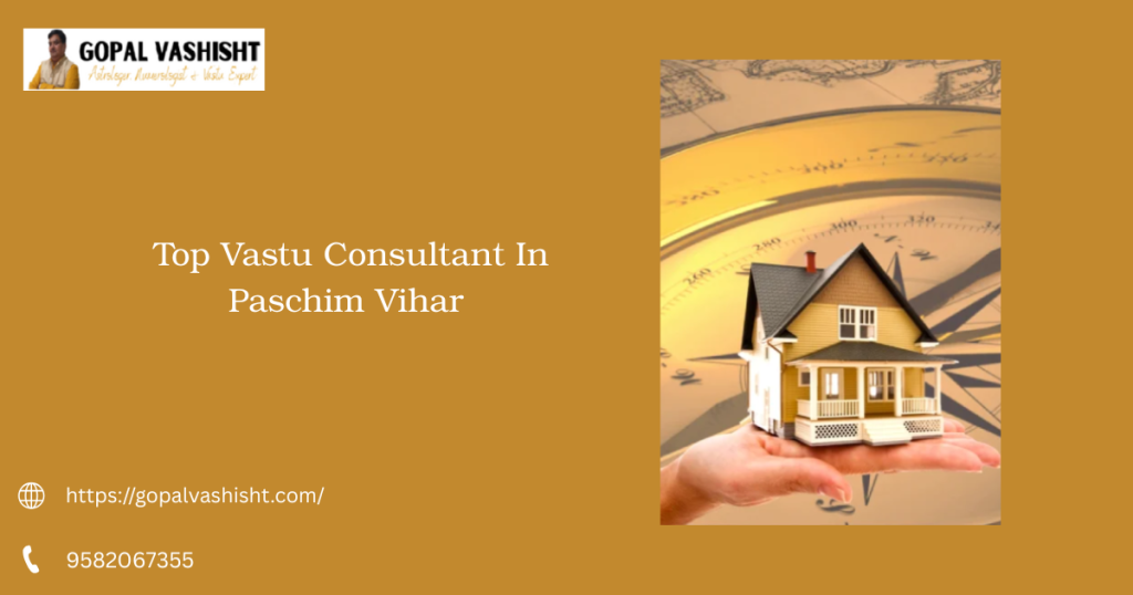 Top Vastu Consultant In Paschim Vihar