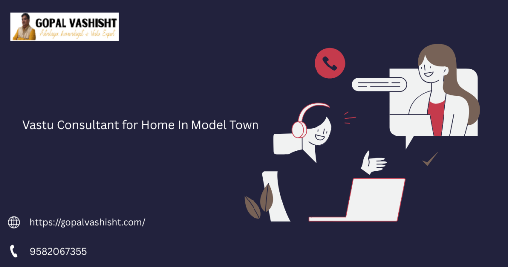 Vastu Consultant for Home In Model Town